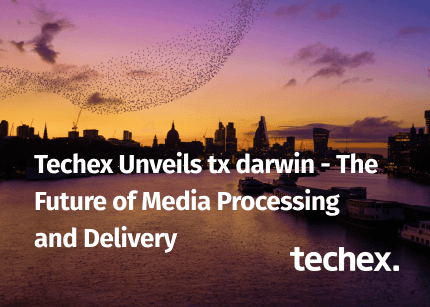 Techex Unveils tx darwin – The Future of Media Processing and Delivery